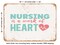 DECORATIVE METAL SIGN - Nursing is a Work of Heart - Vintage Rusty Look